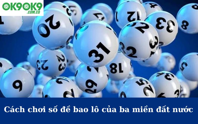 Cách chơi số đề bao lô của ba miền đất nước